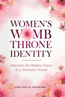 Women's Womb Throne Identity: Discover the hidden power in a woman's womb B0GNF6VV1P Book Cover