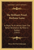 The Brilliant Proof, Burhane Lame: In Reply To An Attack Upon The Bahai Revelation By Peter Z. Easton (1912) 1166931404 Book Cover