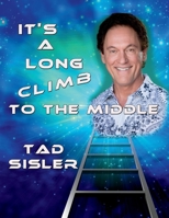 It's a Long Climb to the Middle: The Autobiography of Tad Sisler 1543967566 Book Cover
