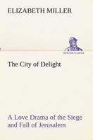 The City of Delight: A Love Drama of the Siege and Fall of Jerusalem 9355398026 Book Cover