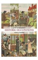 How to Research Historic Occupations: A guide for family history researchers 190531566X Book Cover