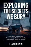 Exploring The Secrets We Bury: An In-Depth Guide to the Documentary, the Carroll Family, and the Truth Buried for Decades B0G5F7127R Book Cover