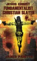 Jesus Christ Fundamentalist Christian Slayer 1496084551 Book Cover