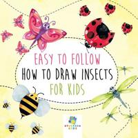 Easy to Follow How to Draw Insects for Kids 1645216241 Book Cover