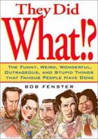 They Did What? Things Famous People Have Done 0740737937 Book Cover