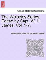 The Wolseley Series. Edited by Capt. W. H. James. Vol. I. 1241453314 Book Cover