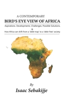 A Contemporary Bird's Eye View of Africa: Aspirations. Developments. Challenges. Possible Solutions. & How Africa can shift from a 'debt-trap' to a ' debt-free' society B09TDSCBM7 Book Cover