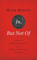 In, But Not Of: A Guide to Christian Ambition 1595559744 Book Cover