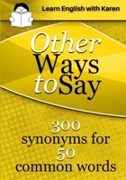 Other Ways to Say: 300 synonyms for 50 common words 191460007X Book Cover