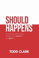 Should Happens: A leadership parable about moving from a should life to a good life. 1733365419 Book Cover