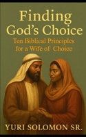 Finding God’s Choice: Ten Biblical Principles for a Wife of Choice B0G6FLZ5F4 Book Cover