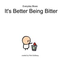 Everyday Blues - It's Better Being Bitter: An Everyday Blues Comic Collection 1466397160 Book Cover