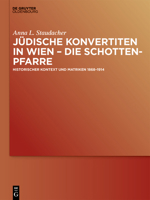 Jüdische Konvertiten in Wien - Die Schottenpfarre: Historischer Kontext Und Matriken 1868-1914 (German Edition) 3111387224 Book Cover