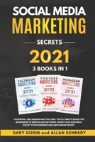 Social Media Marketing Secrets 2021: 3 Books in 1: Facebook, Instagram and Youtube, The Ultimate Guide For Beginners to Master Advertising, Grow your Audience, Boost your Business and Make More Money B08NF34BVC Book Cover