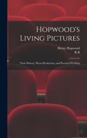 Hopwood's Living Pictures; Their History, Photo-production, and Practical Working 1019306556 Book Cover
