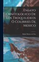 Ensayo ornitologico de los troquilideos ó colibries de Mexico 101885231X Book Cover
