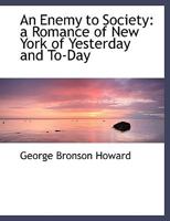 An Enemy to Society: A Romance of New York of Yesterday and To-Day 1432656384 Book Cover