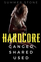 HARDCORE — GANGED, SHARED, USED B0C2RJT8R1 Book Cover