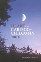 Heart of the Cariboo-Chilcotin: Three 1894974425 Book Cover