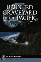 Haunted Graveyard of the Pacific 1467149500 Book Cover