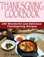 Thanksgiving Cookbook: 250 Wonderful and Delicious Thanksgiving Recipes 1539521389 Book Cover