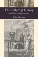 The Culture of History: English Uses of the Past 1800 - 1953 019929688X Book Cover