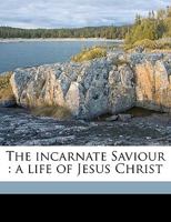 The Incarnate Saviour: A Life of Jesus Christ 137286962X Book Cover