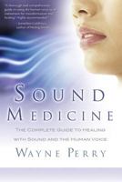 Sound Medicine: The Complete Guide to Healing With the Human Voice 1564149706 Book Cover