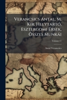 Verancsics Antal, M. Kir. Helytartó, Esztergomi Érsek, Összes Munkái, Volume 11 1287491219 Book Cover