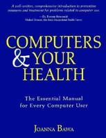 Computers and Your Health: The Essential Manual for Every Computer User 0890878099 Book Cover