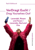 VerDragt Euch! / Drag Yourselves out!: Lavendel, Rosen und Feuer / Lavender, Red and Fire (German Edition) 3949925120 Book Cover