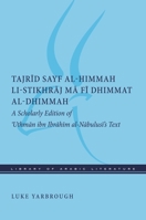 Tajrid Sayf Al-Himmah Li-Stikhraj Ma Fi Dhimmat Al-Dhimmah: A Scholarly Edition of 'Uthman Ibn Ibrahim Al-Nabulusi's Text 1479854719 Book Cover
