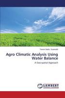 Agro Climatic Analysis Using Water Balance: A Geo-spatial Approach 365959444X Book Cover