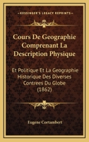 Cours de Ga(c)Ographie, Comprenant La Description Physique Et Politique (13 A(c)D) (A0/00d.1876) 2012645518 Book Cover