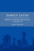 Simply Latin - Biblia Sacra Vulgata Vol. IV (Latin Edition) 1300747609 Book Cover