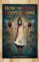 How the Dead Hopped Home: Volume One — Stories of the Corpse Walkers 0989177653 Book Cover