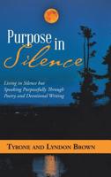 Purpose in Silence: Living in Silence But Speaking Purposefully Through Poetry and Devotional Writing 1973655659 Book Cover