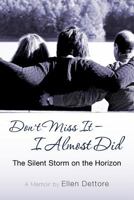 Don't Miss It-I Almost Did: The Silent Storm on the Horizon 1462722385 Book Cover