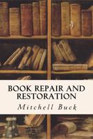 Book Repair and Restoration: A Manual of Practical Suggestions for Bibliophiles, Including Some Translated Selections From Essai Sur L'art De ... Et Les Livres, Par A. Bonnardot, Paris, 1858 1523809647 Book Cover