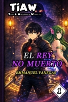 El Rey No Muerto: Isekai LitRPG en una Mazmorra Con un Sistema de Niveles: (TIAW Vol.1) (Spanish) (Spanish Edition) B0GWHTHDGC Book Cover