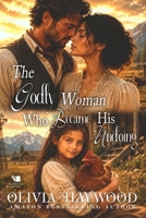 The Godly Woman Who Became His Undoing: A Christian Historical Romance Book B0H8G27DWF Book Cover