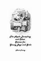 The Apple Dumpling and Other Stories for Young Boys and Girls 1514170442 Book Cover