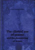 The Clinical Use of Prisms and the Decentering of Lenses 5518706529 Book Cover