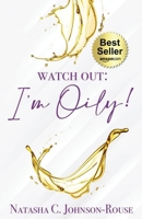 Watch Out, I'm Oily! 1955107092 Book Cover