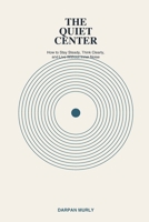 The Quiet Center: Finding an Inner Ground in a Noisy World (The Inner Clarity Series) B0GVJXCK9H Book Cover