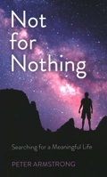Not for Nothing: Searching for a Meaningful Life 1789042968 Book Cover