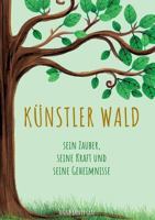 Künstler Wald: Sein Zauber, seine Kraft und seine Geheimnisse 3752873191 Book Cover