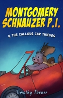 Montgomery Schnauzer P.I. and the Callous Car Thieves 1999561139 Book Cover