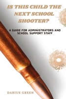 Is This Child the Next School Shooter?: A Guide for Administrators & School Support Staff B0FTFKQBLT Book Cover