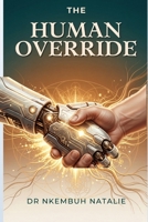 THE HUMAN OVERRIDE: Why Multilateral Development Banks Are Getting AI Wrong, and What It Will Cost the Communities They Exist to Serve (From the Inbox ... one question, told in three book) B0H7PGHFQG Book Cover